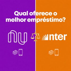 Como Escolher a Melhor Proposta de Empréstimo Entre Nubank e Banco Inter